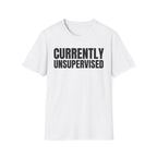 CURRENTLY UNSUPERVISED T-SHIRT