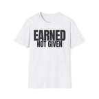 EARNED NOT GIVEN T-SHIRT