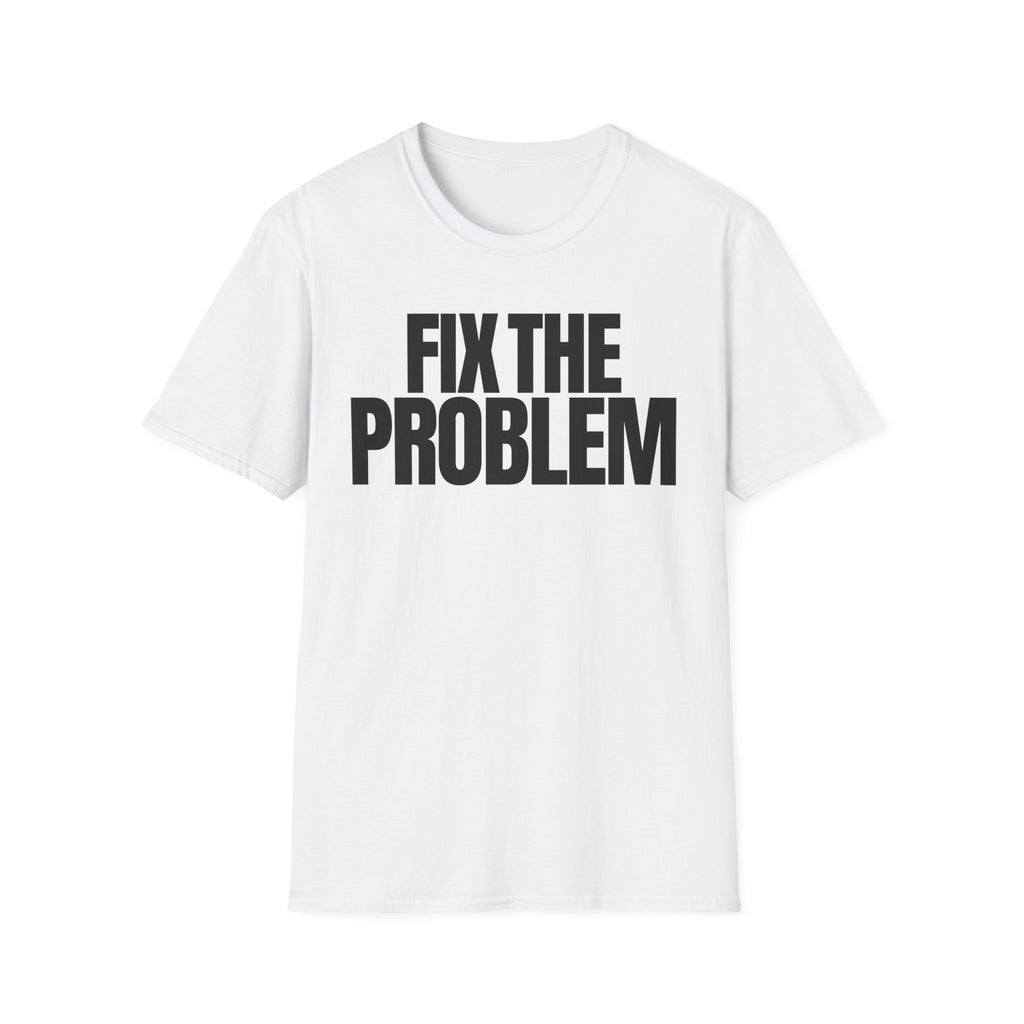 FIX THE PROBLEM T-SHIRT