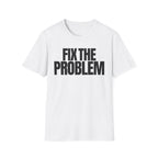 FIX THE PROBLEM T-SHIRT