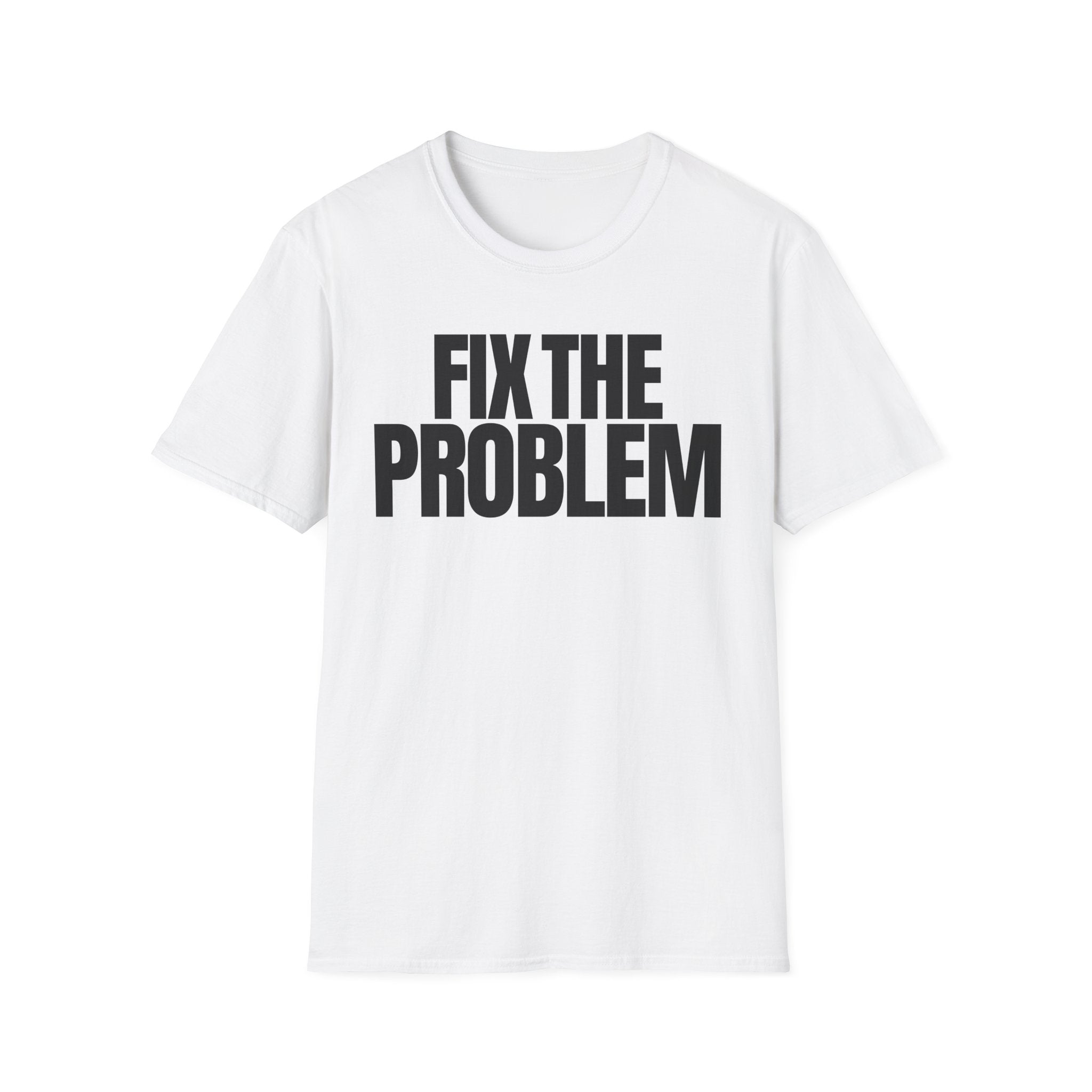FIX THE PROBLEM T-SHIRT