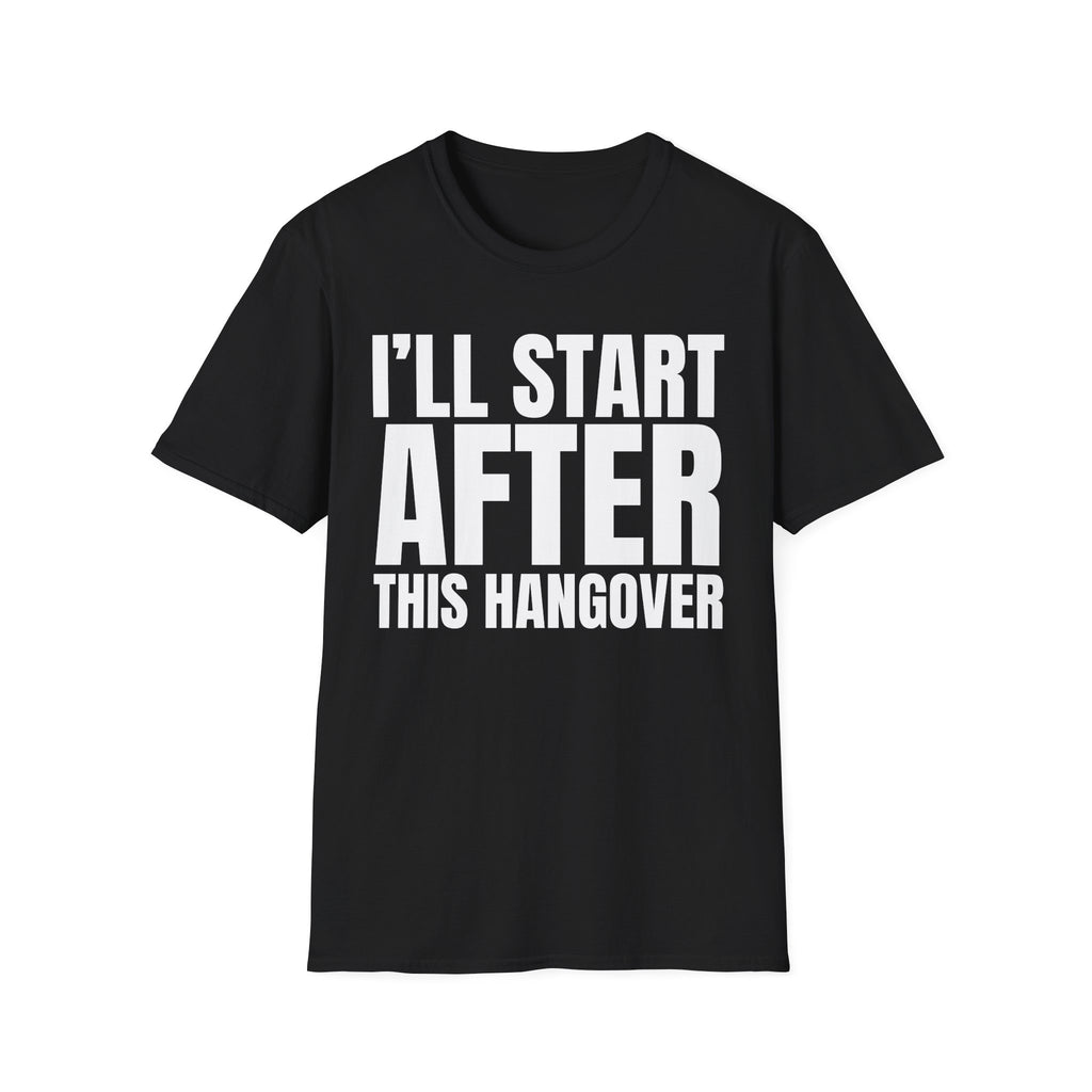I'LL START AFTER THIS HANGOVER T-SHIRT