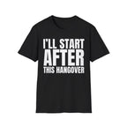 I'LL START AFTER THIS HANGOVER T-SHIRT