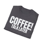 COFFEE TALK LATER T-SHIRT