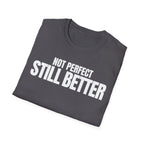 NOT PERFECT STILL BETTER T-SHIRT