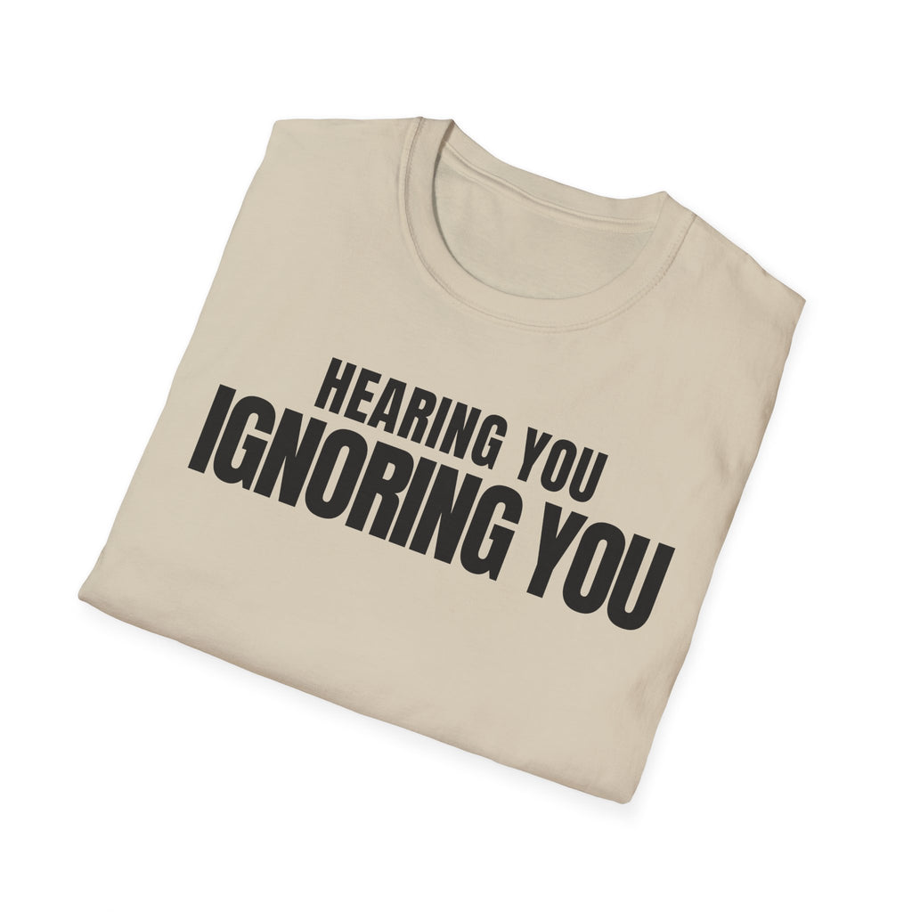 HEARING YOU IGNORING YOU T-SHIRT