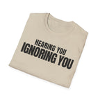 HEARING YOU IGNORING YOU T-SHIRT