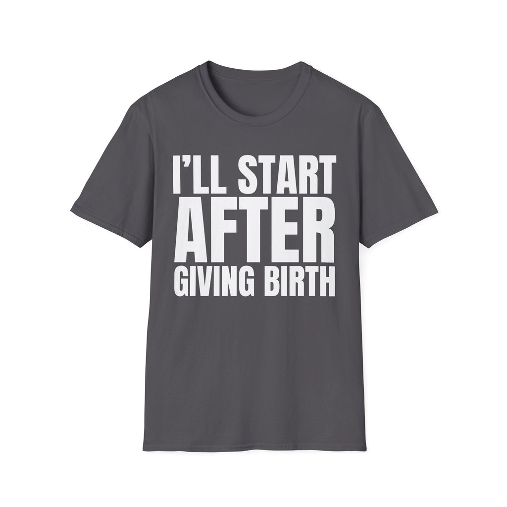 I'LL START AFTER GIVING BIRTH T-SHIRT