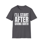 I'LL START AFTER GIVING BIRTH T-SHIRT