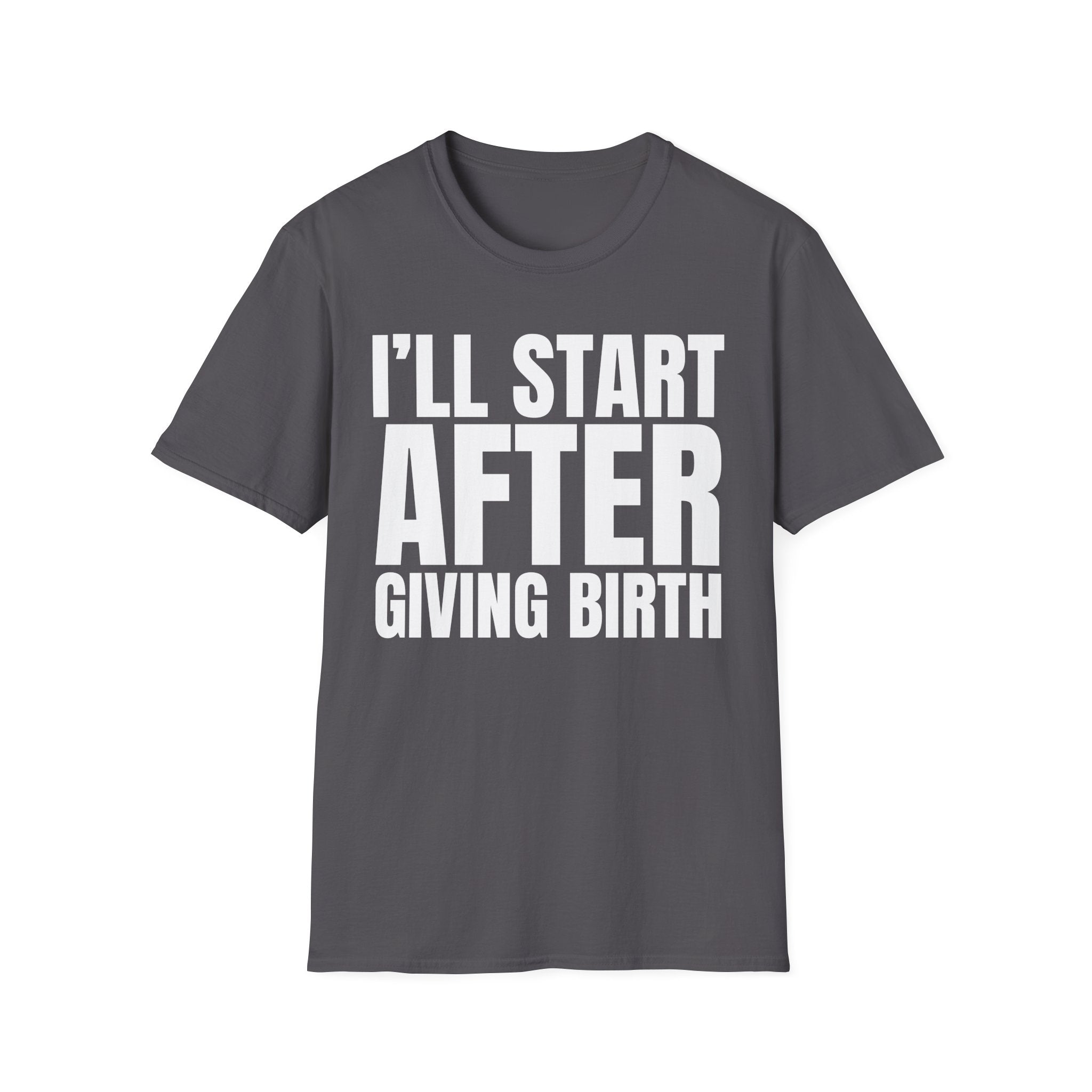 I'LL START AFTER GIVING BIRTH T-SHIRT