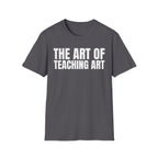 THE ART OF TEACHING ART T-SHIRT