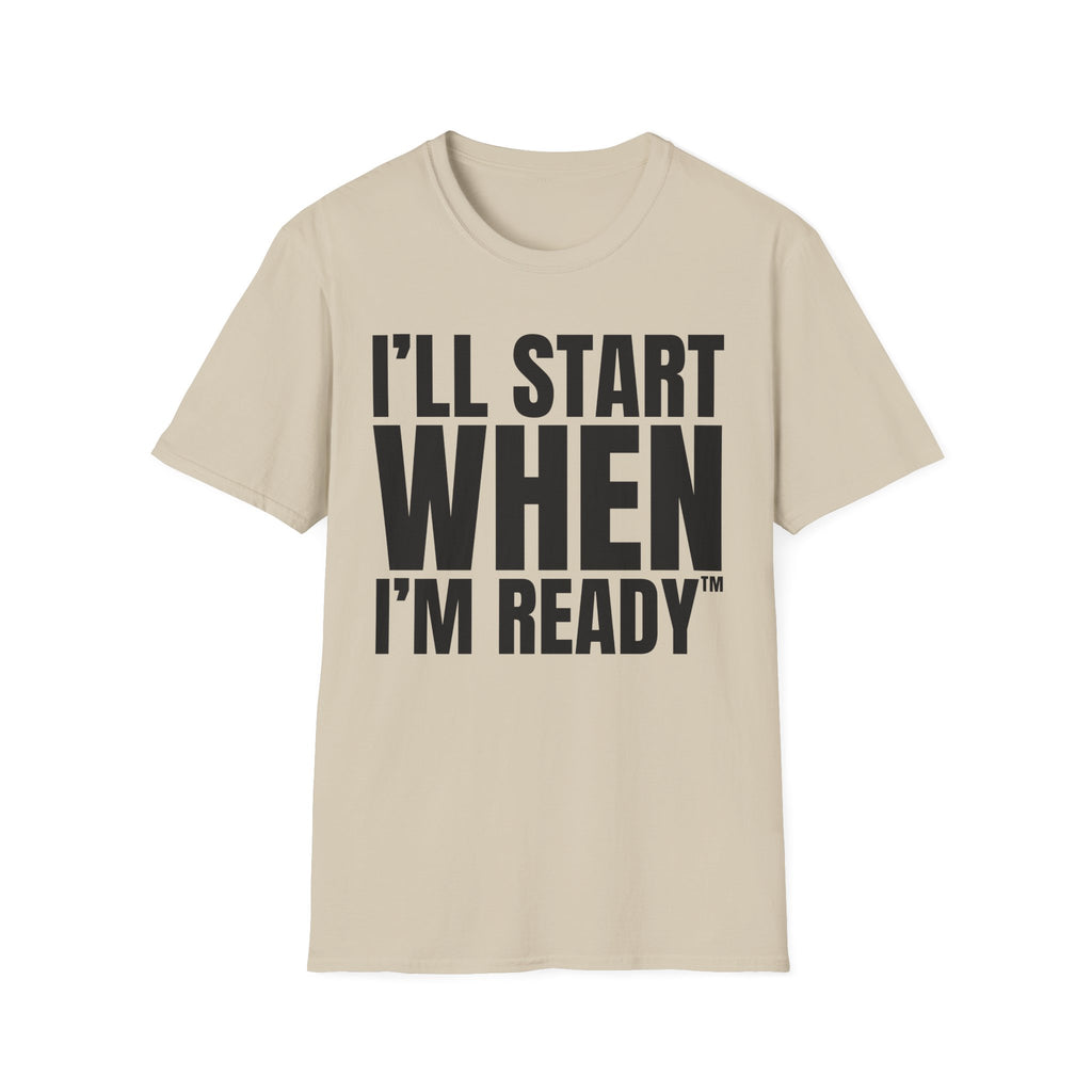 I'LL START WHEN I'M READY T-SHIRT