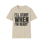 I'LL START WHEN I'M READY T-SHIRT