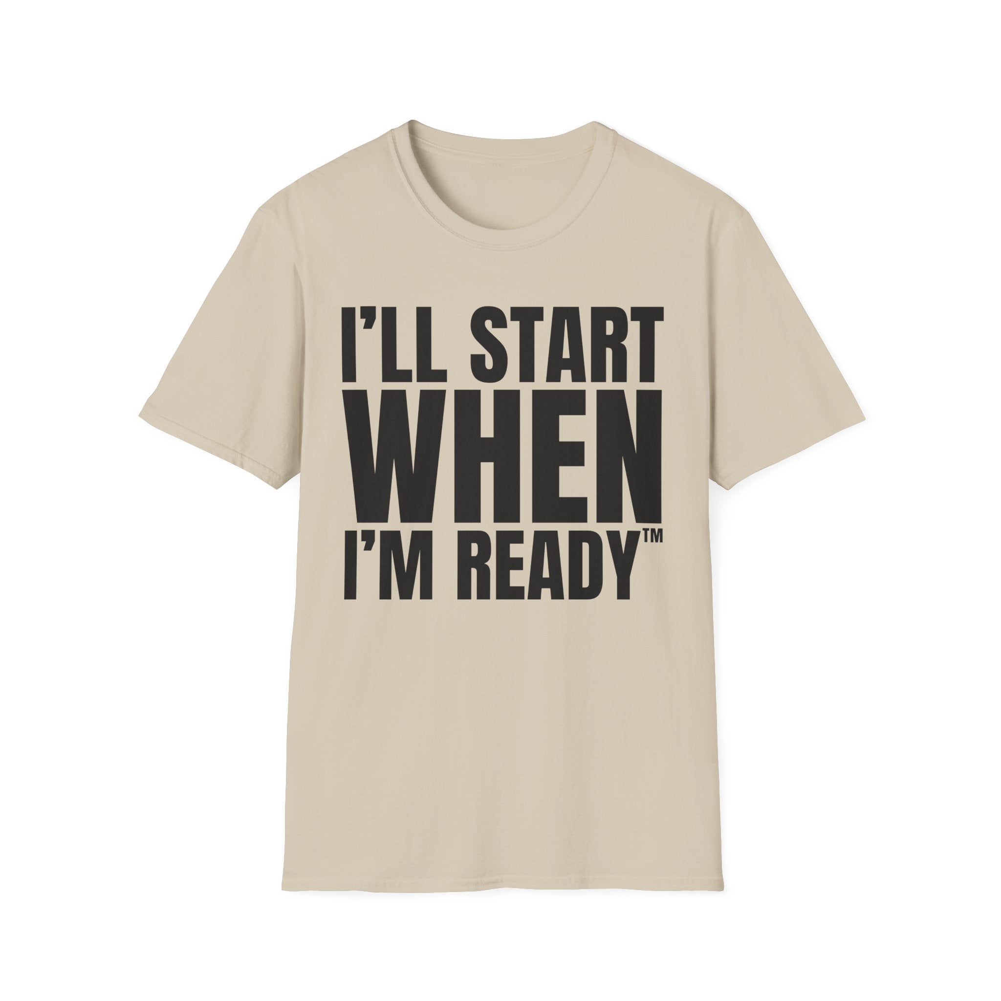 I'LL START WHEN I'M READY T-SHIRT