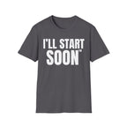I'LL START SOON tm T-SHIRT