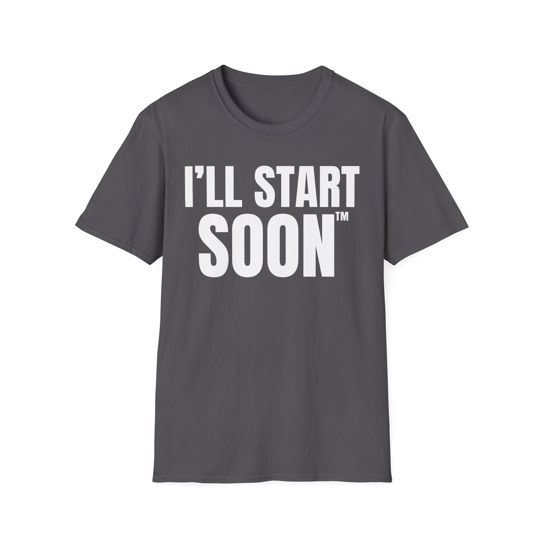 I'LL START SOON tm T-SHIRT