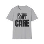 OLD ENOUGH DON'T CARE T-SHIRT