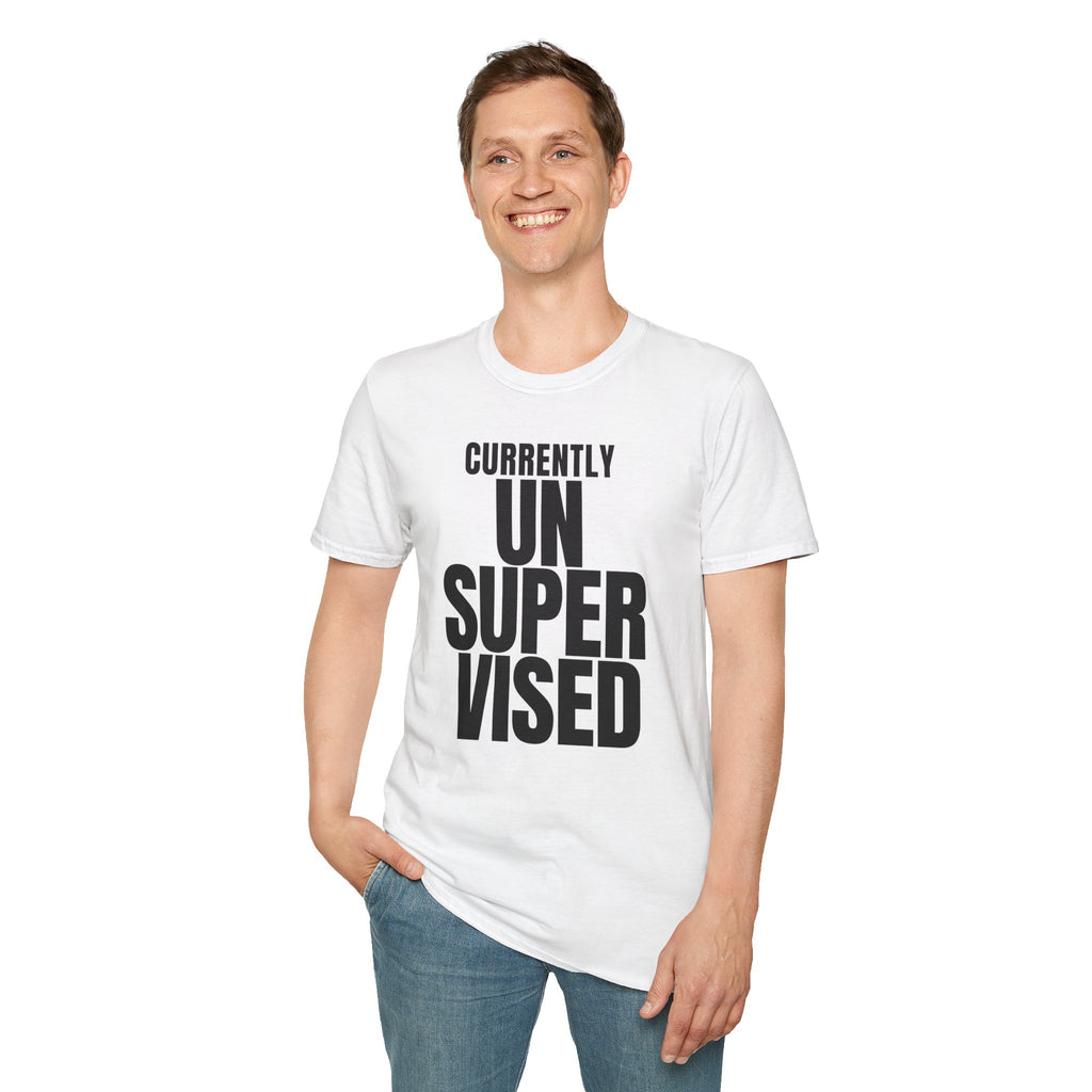 CURRENTLY UNSUPERVISED T-SHIRT