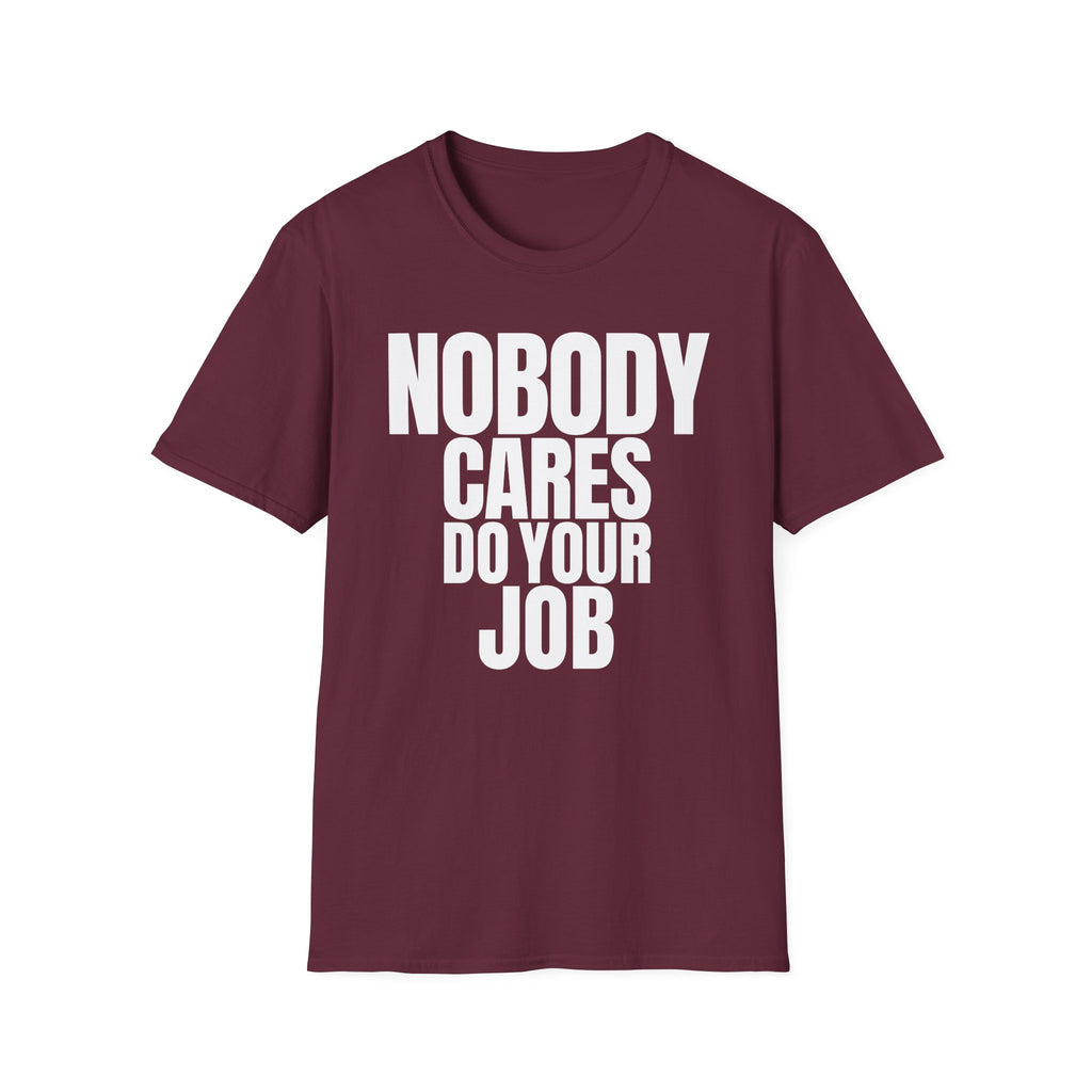NOBODY CARES DO YOUR JOB T-SHIRT