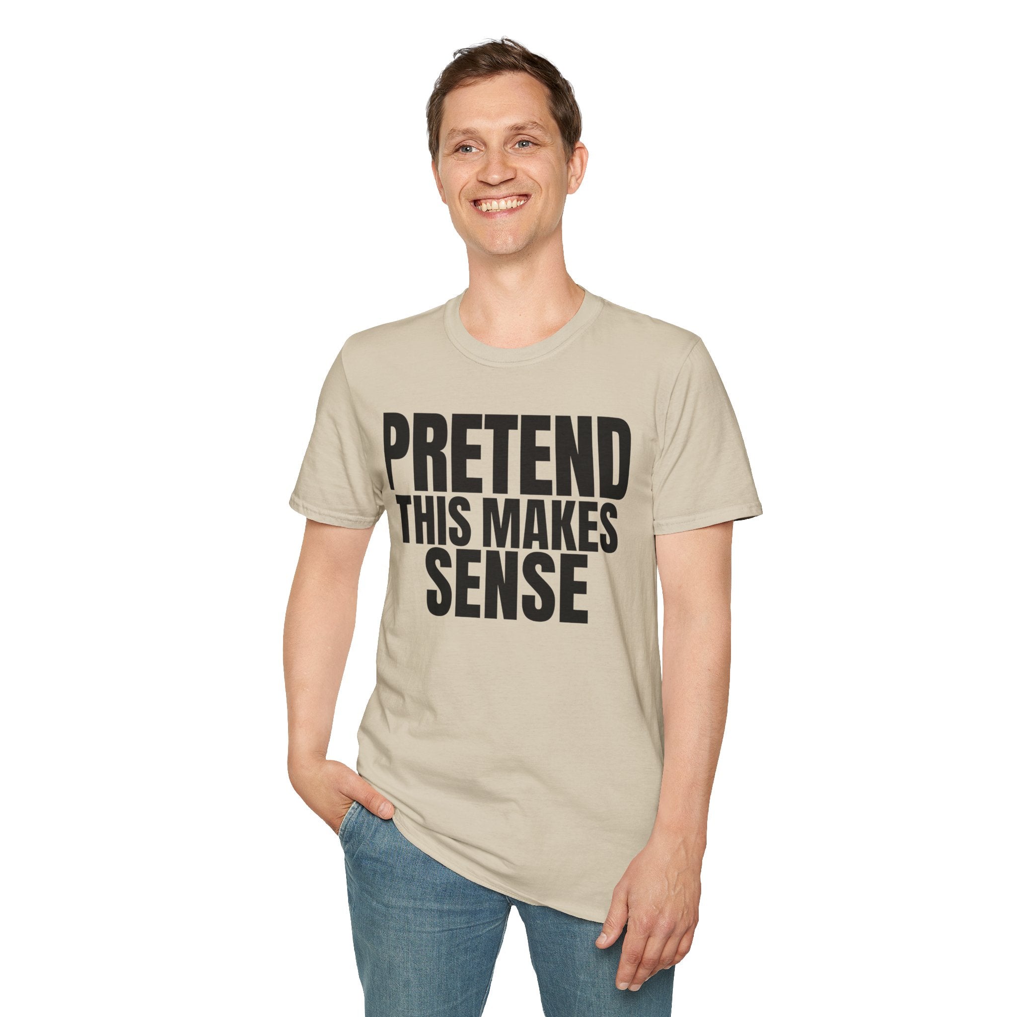 PRETEND THIS MAKES SENSE T-SHIRT