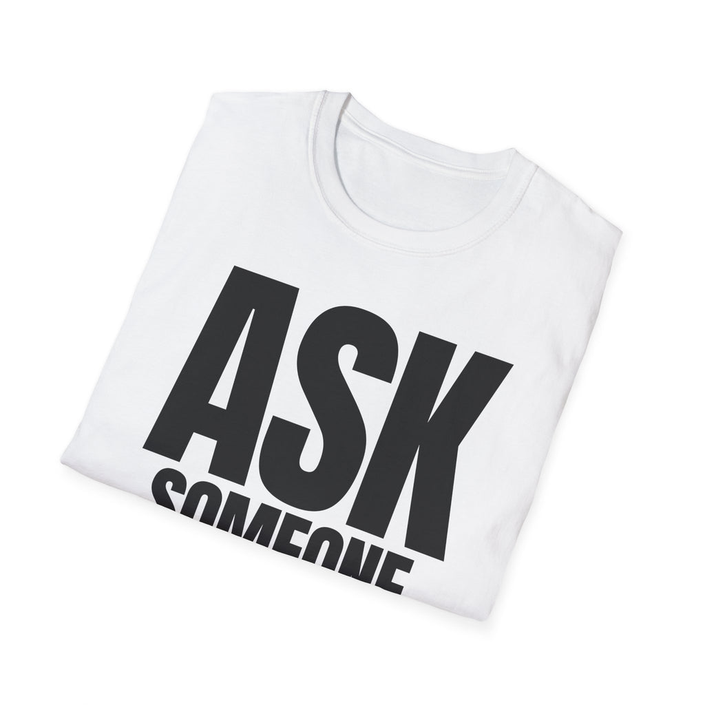 ASK SOMEONE ELSE T-SHIRT
