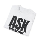 ASK SOMEONE ELSE T-SHIRT