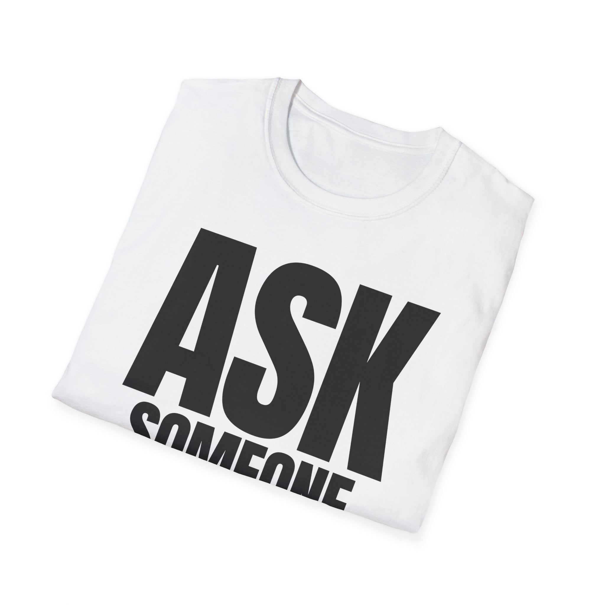 ASK SOMEONE ELSE T-SHIRT