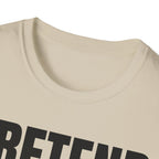 PRETEND I UNDERSTAND T-SHIRT