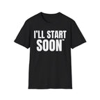 I'LL START SOON tm T-SHIRT