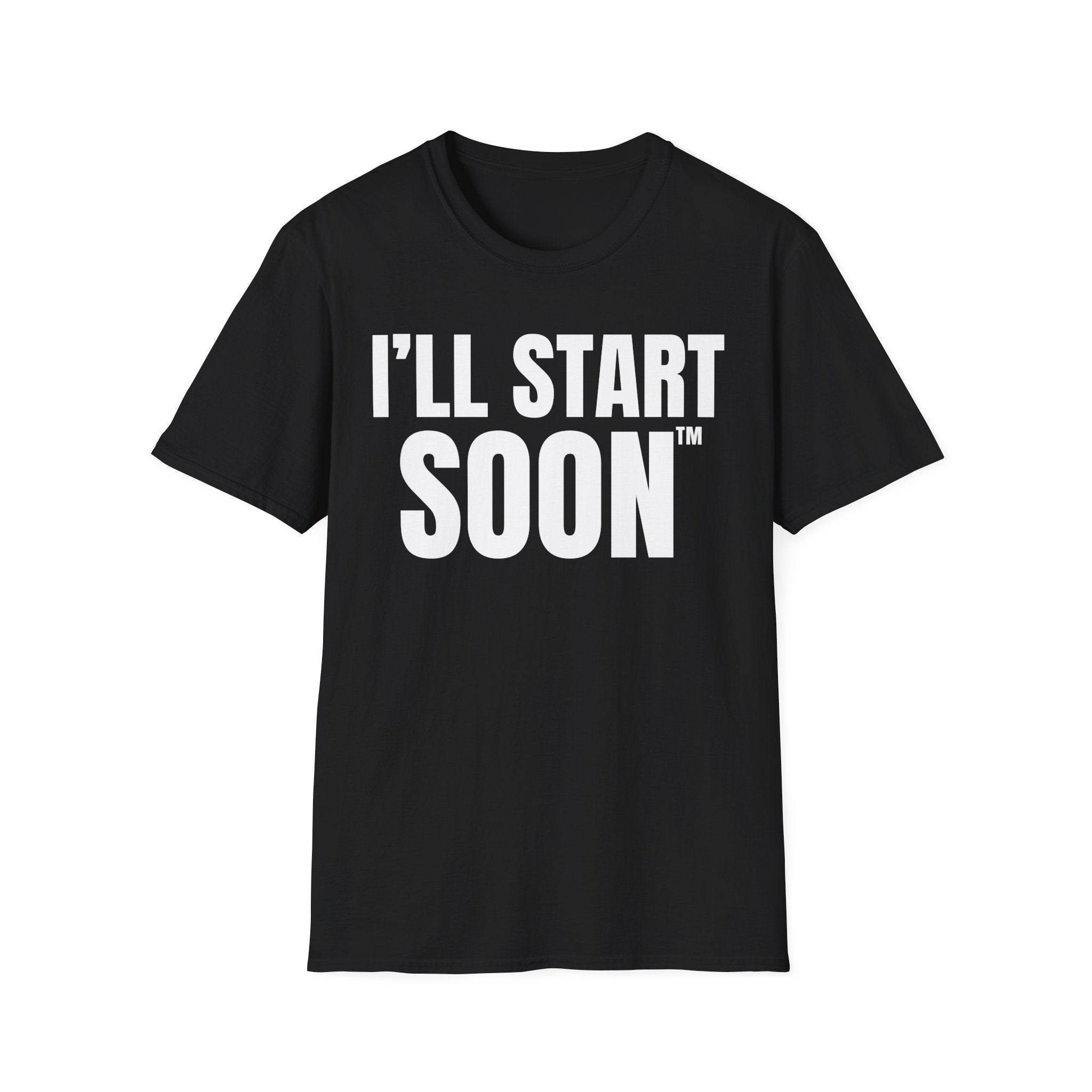 I'LL START SOON tm T-SHIRT