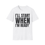 I'LL START WHEN I'M READY T-SHIRT