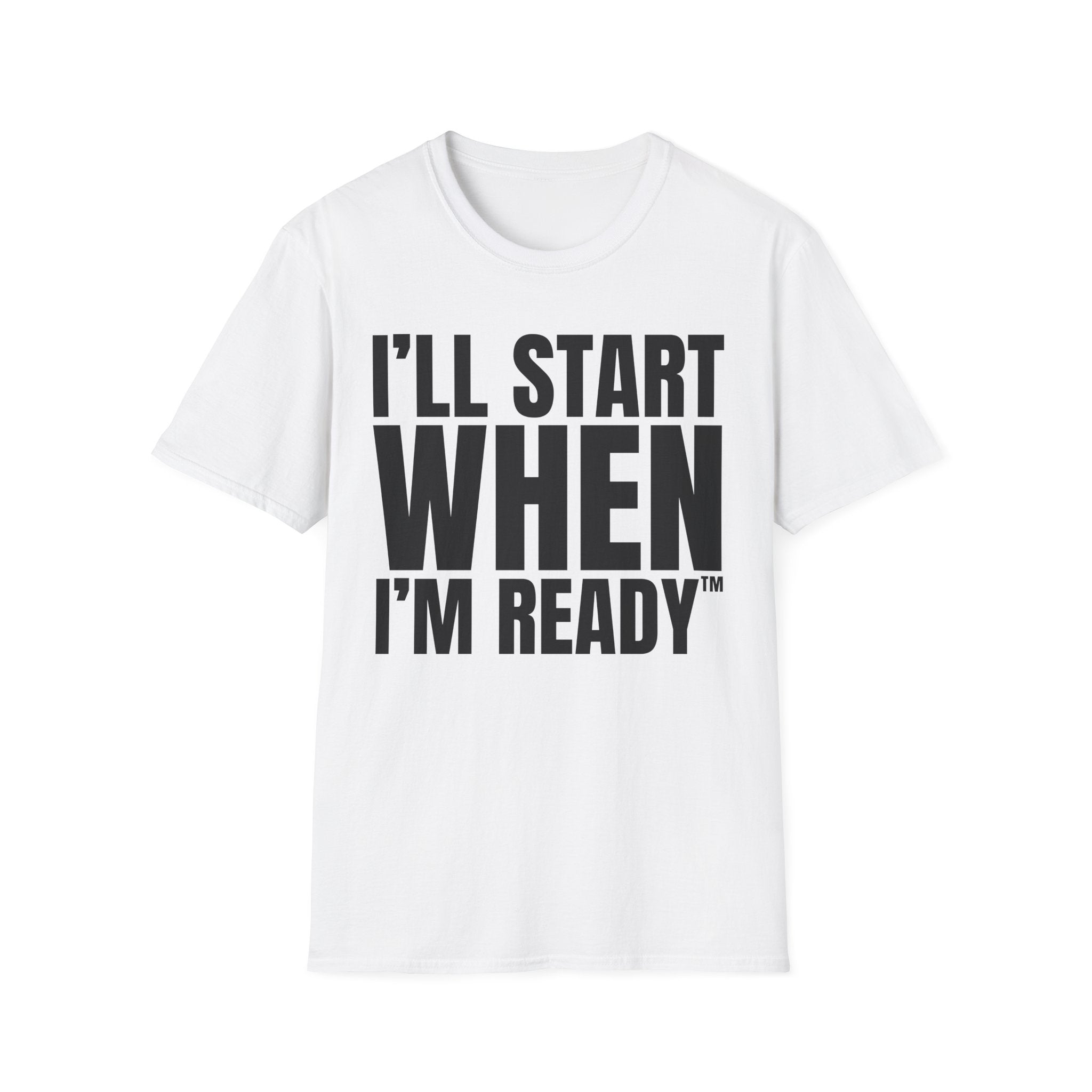 I'LL START WHEN I'M READY T-SHIRT