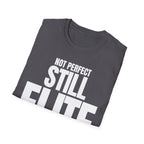 NOT PERFECT STILL ELITE T-SHIRT