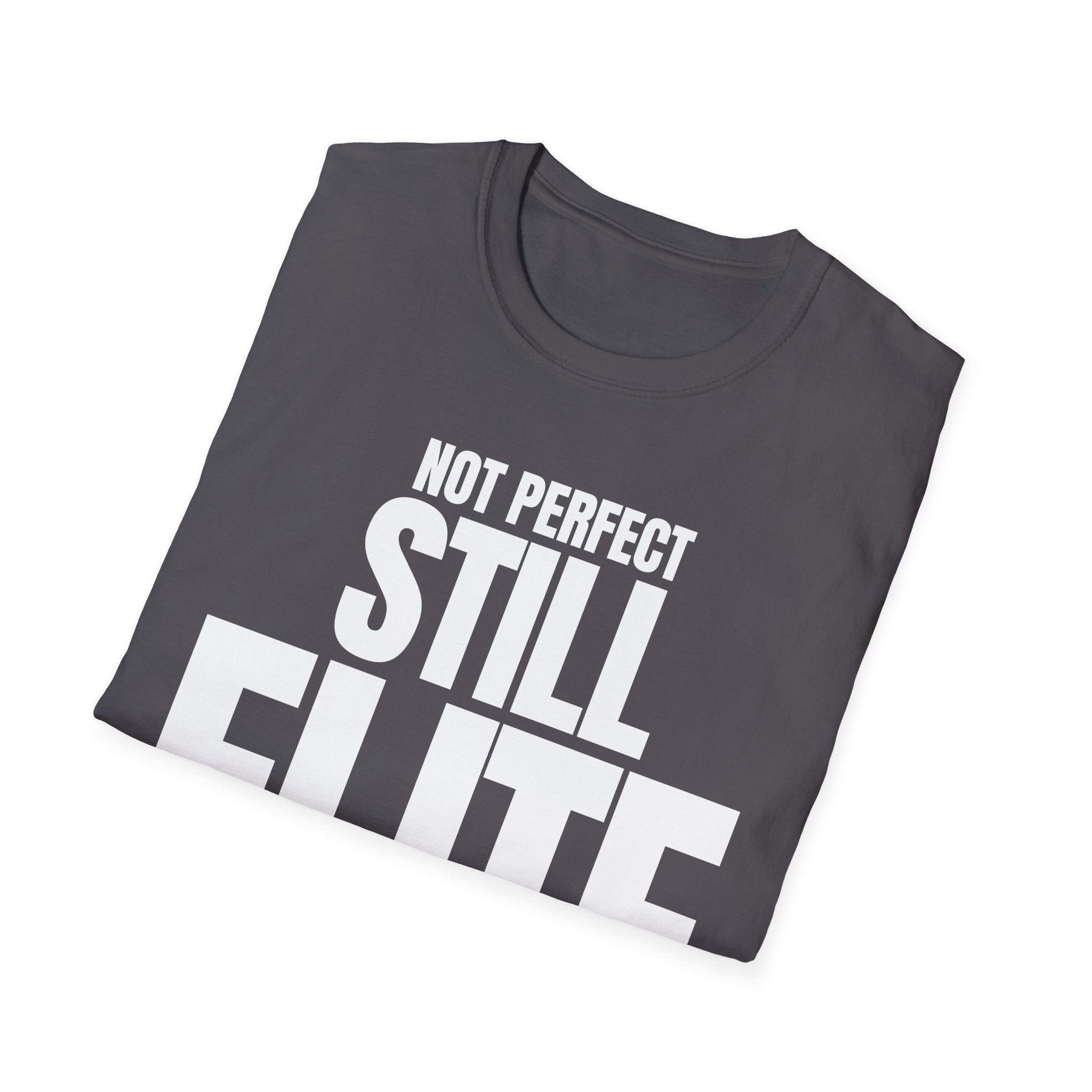 NOT PERFECT STILL ELITE T-SHIRT