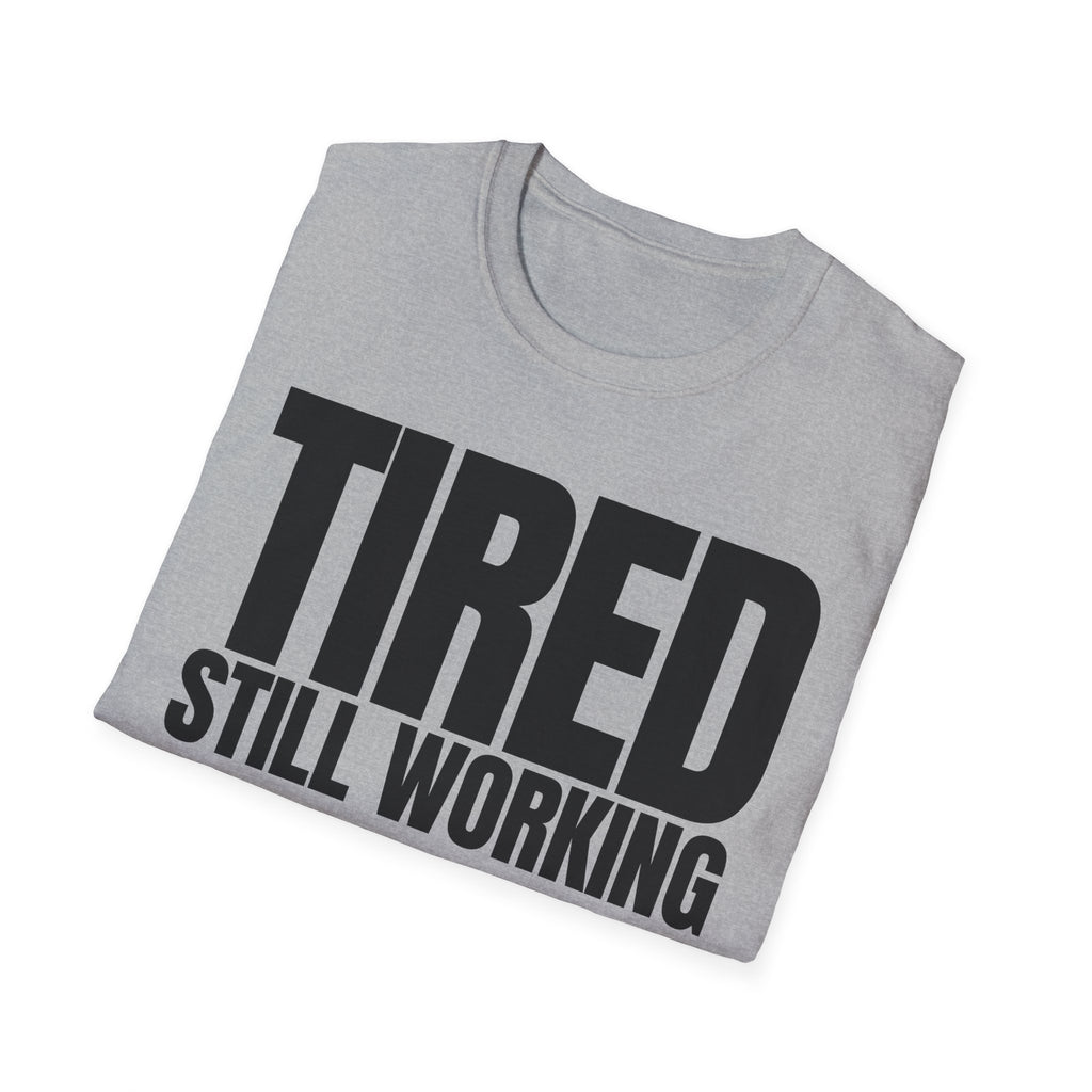 TIRED STILL WORKING T-SHIRT