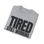 TIRED STILL WORKING T-SHIRT