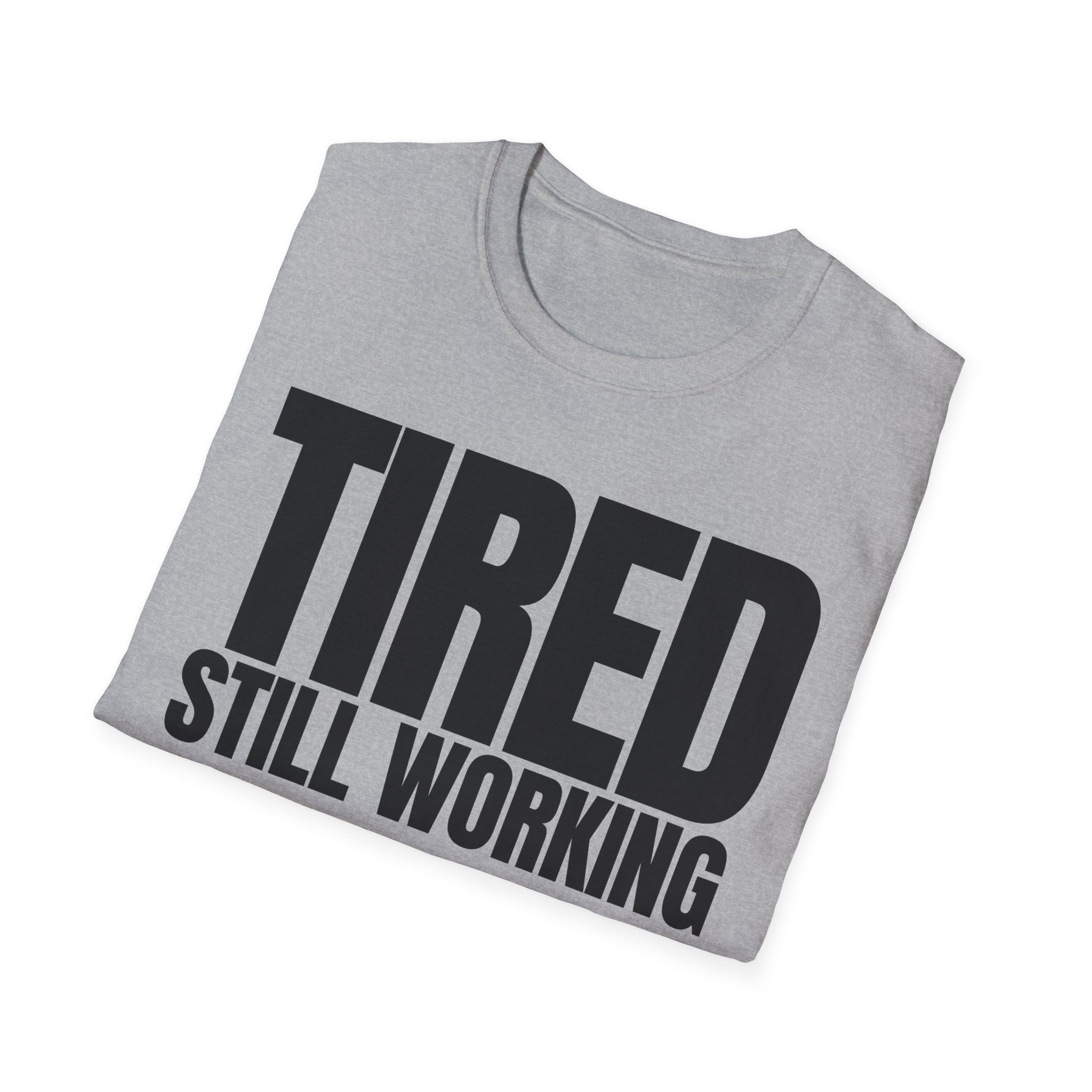 TIRED STILL WORKING T-SHIRT