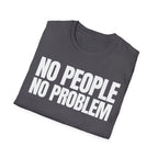NO PEOPLE NO PROBLEM T-SHIRT