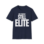 NOT PERFECT STILL ELITE T-SHIRT