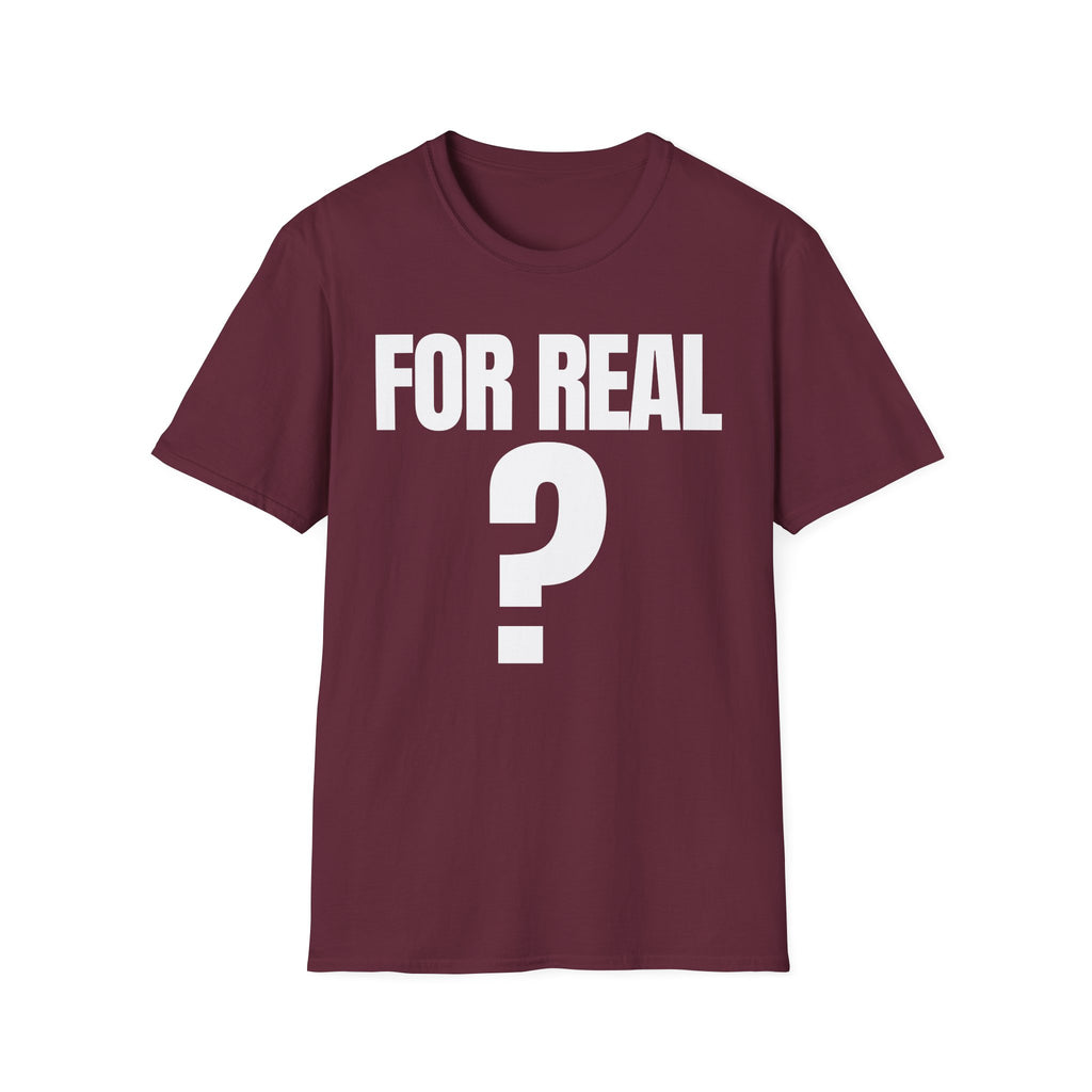 FOR REAL? T-SHIRT