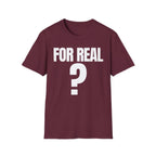 FOR REAL? T-SHIRT