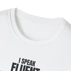 I SPEAK FLUENT SARCASM! T-SHIRT