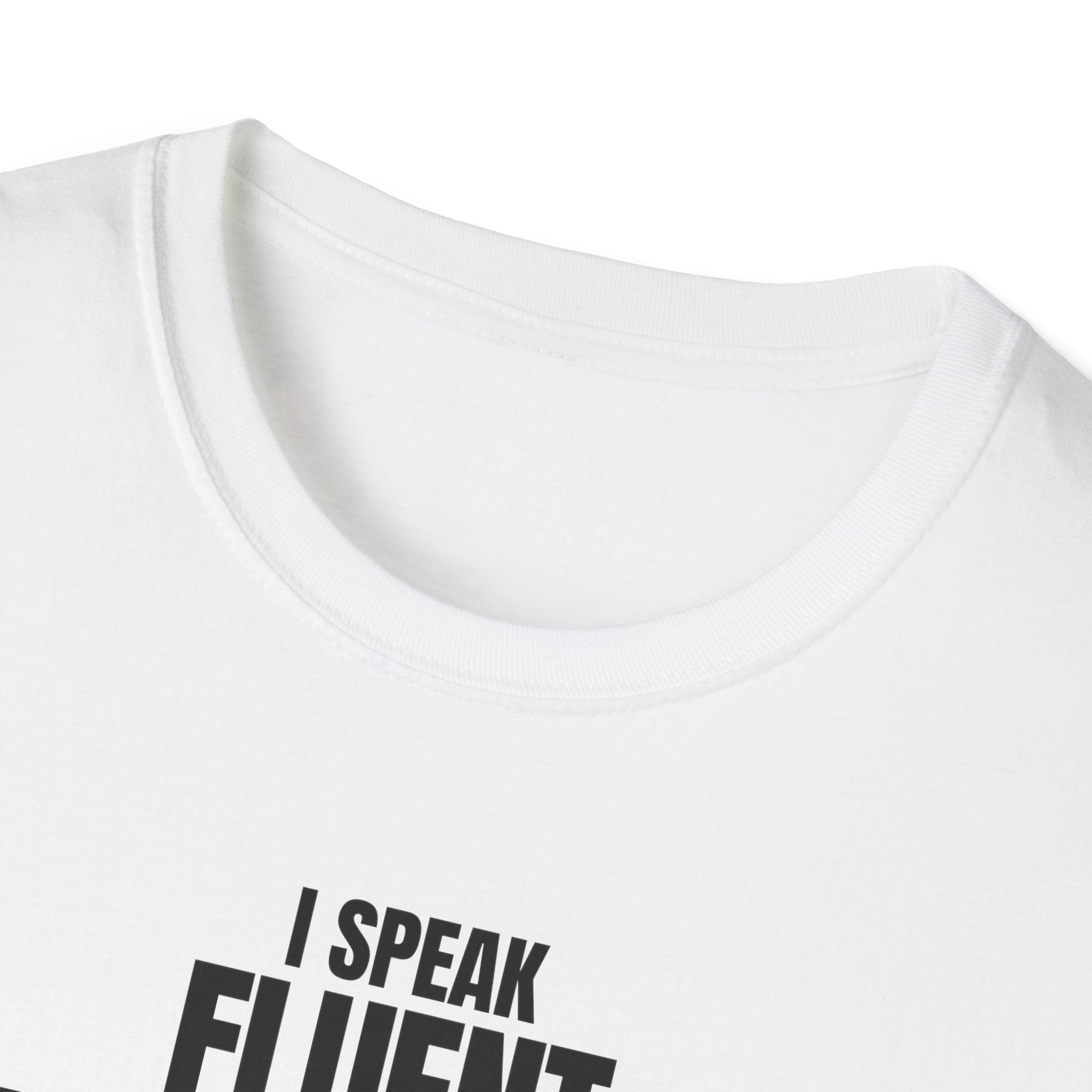 I SPEAK FLUENT SARCASM! T-SHIRT