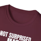 NOT SURPRISED JUST ANNOYED! T-SHIRT