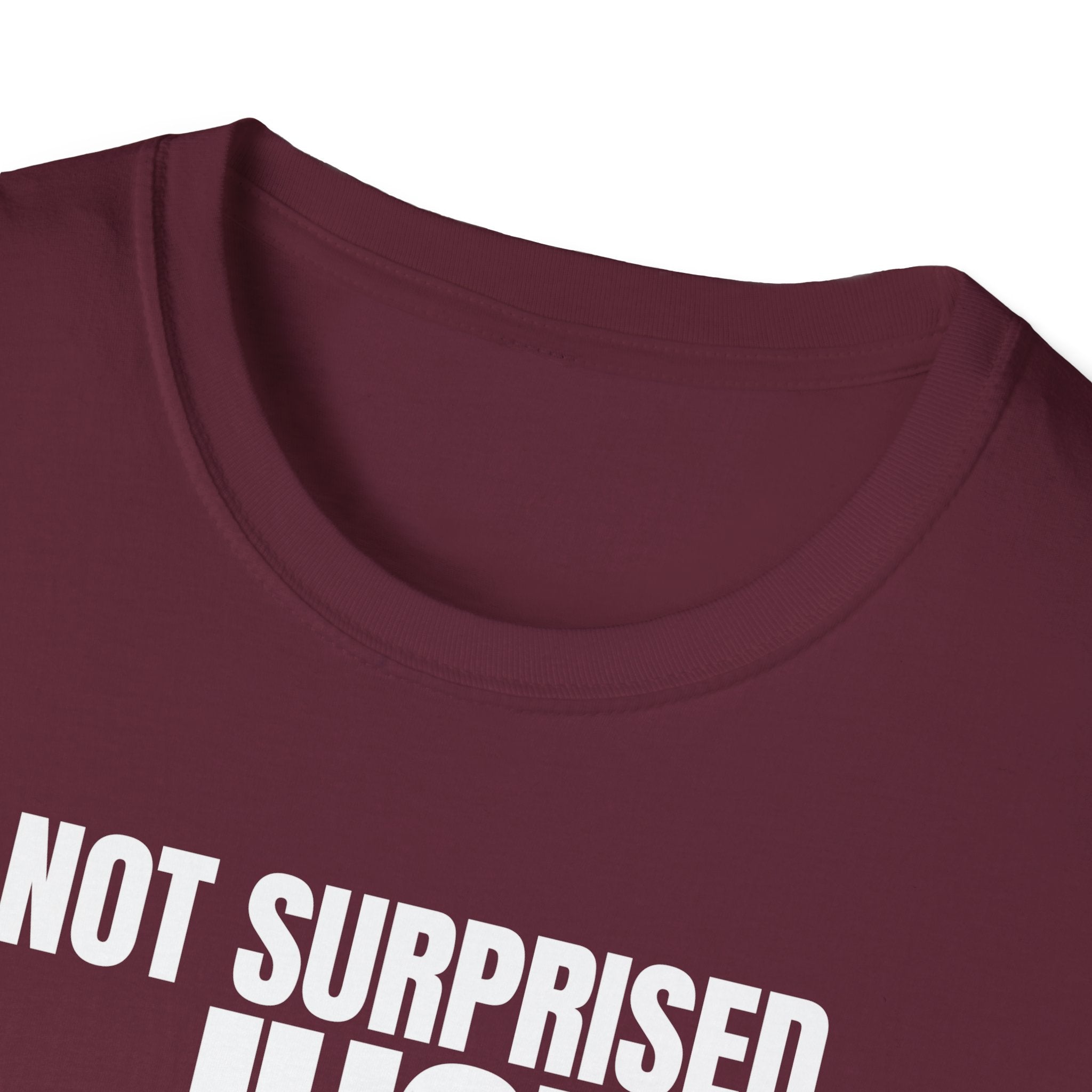 NOT SURPRISED JUST ANNOYED! T-SHIRT