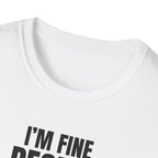 I'M FINE PEOPLE AREN'T T-SHIRT
