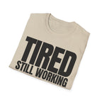 TIRED STILL WORKING T-SHIRT