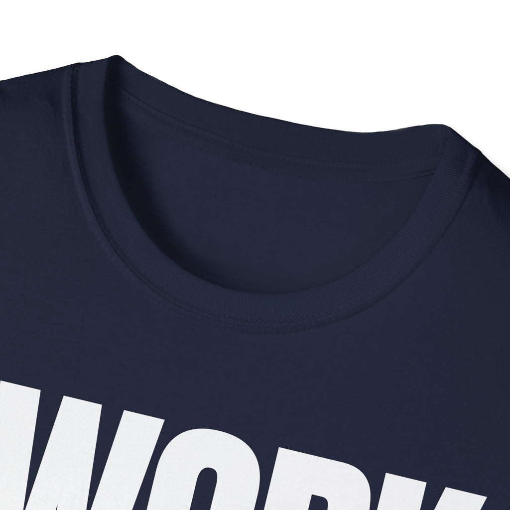 I WORK YOU TALK T-SHIRT