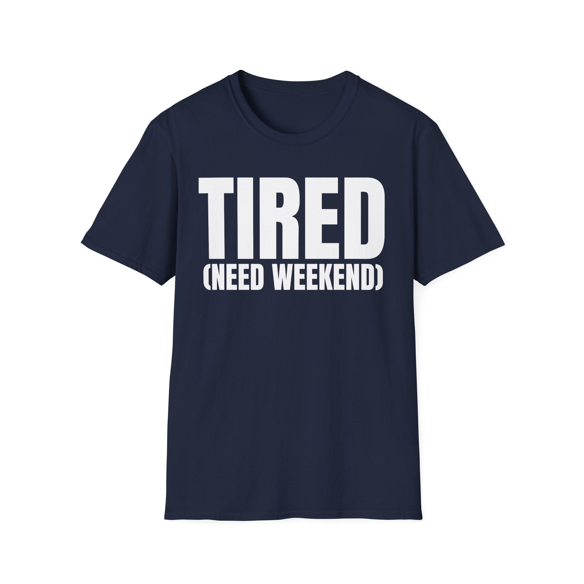 TIRED (NEED WEEKEND) T-SHIRT