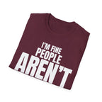 I'M FINE PEOPLE AREN'T T-SHIRT
